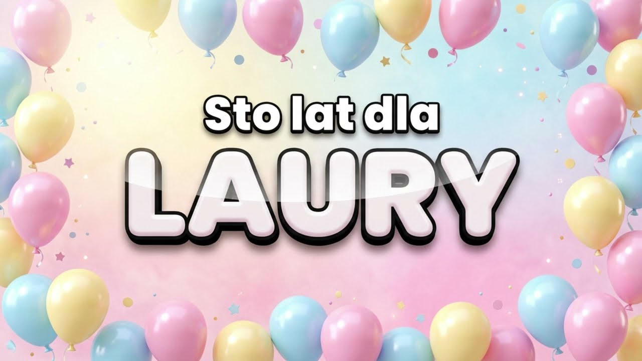 Sto Lat dla LAURY! 🎂 Piosenka Urodzinowa Imienna (Laura) HD