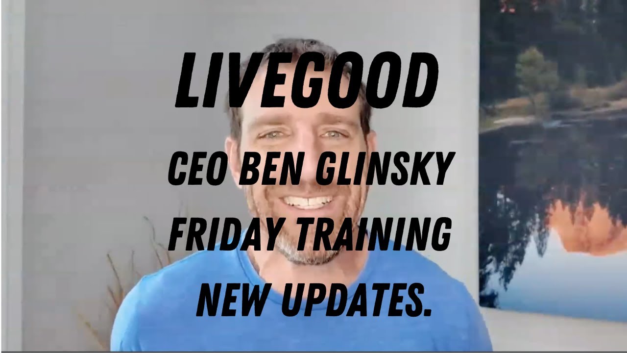 LiveGood CEO Ben Glinsky Friday Training New Updates