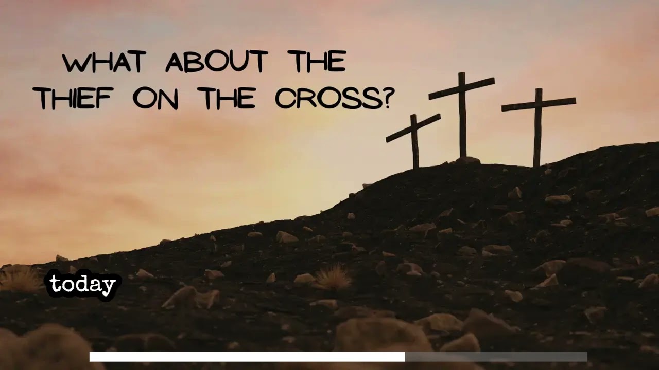 What About The Thief On The Cross?