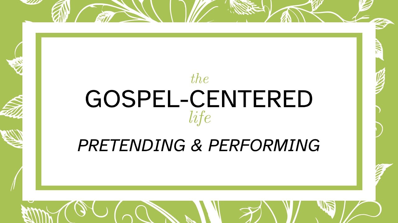 The Gospel Centered Life - Pretending & Performing | Tim Valdez | Mission Point Church