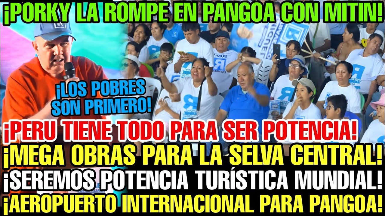 PORKY DESATA IMPRESIONANTE MAREA CELESTE EN MITIN DE PANGOA CON PLAN DE SEGURIDAD Y PROGRESO