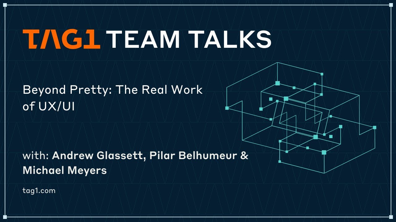 Beyond Pretty: The Real Work of UX/UI - Tag1 TeamTalk