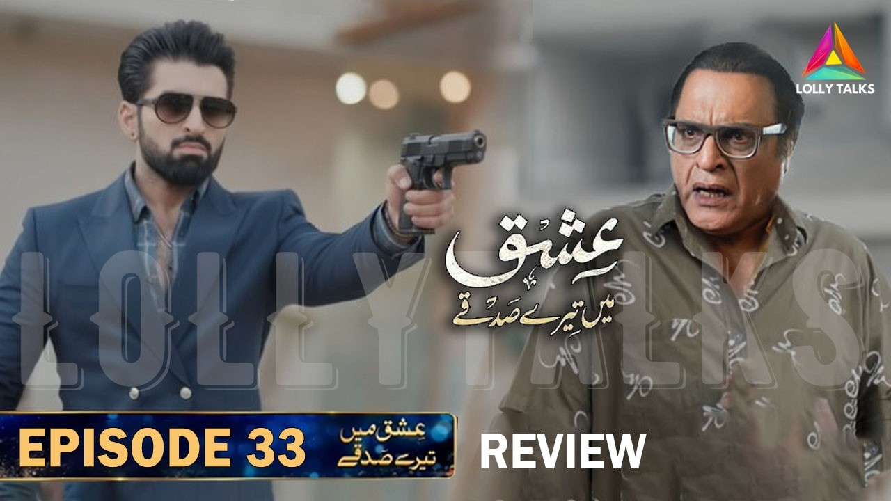 Zulfiqar K Samny Aya Baap Ka Sach | Ishq Mein Tere Sadqay Episode 33 & 34 Review By Lolly Talks
