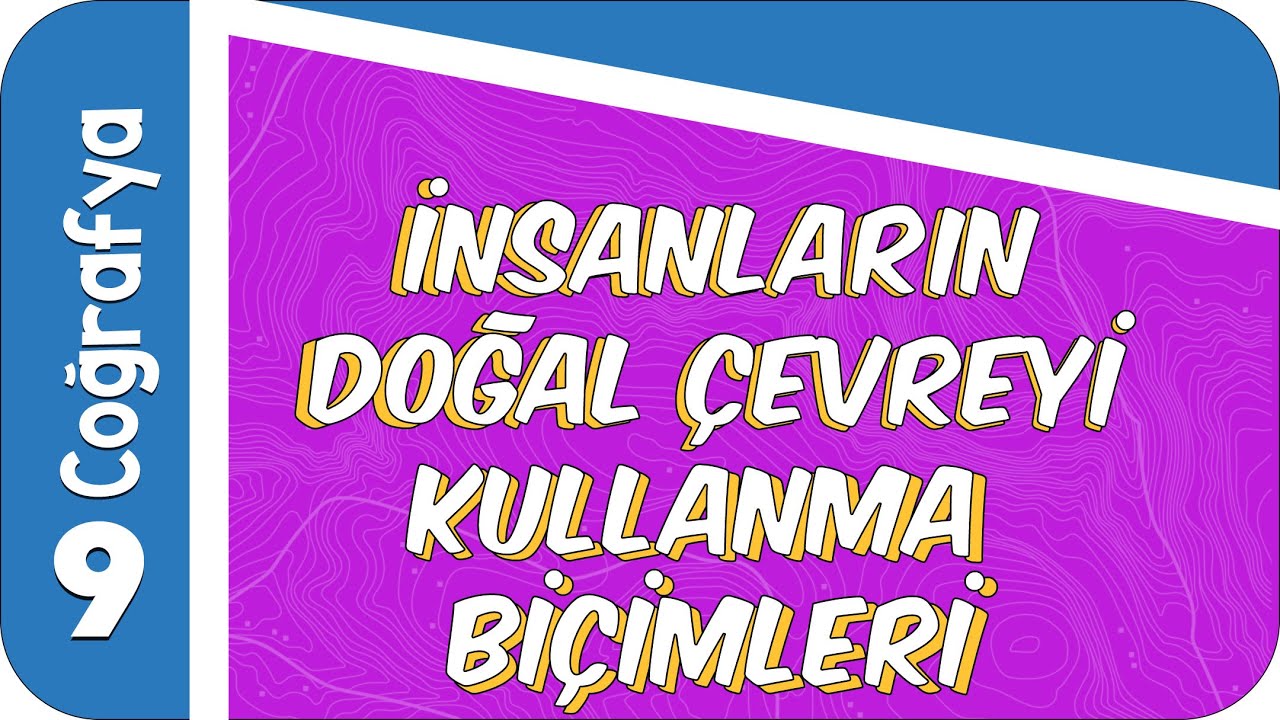 9. Sınıf Coğrafya: İnsanların Doğal Çevreyi Kullanma Biçimleri #2022