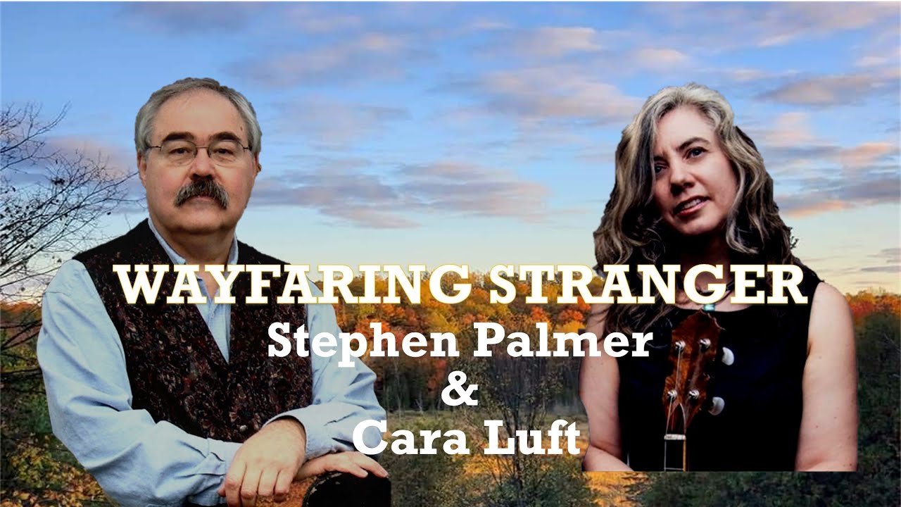 Wayfaring Stranger Cara Luft duet with Stephen Hardy Palmer