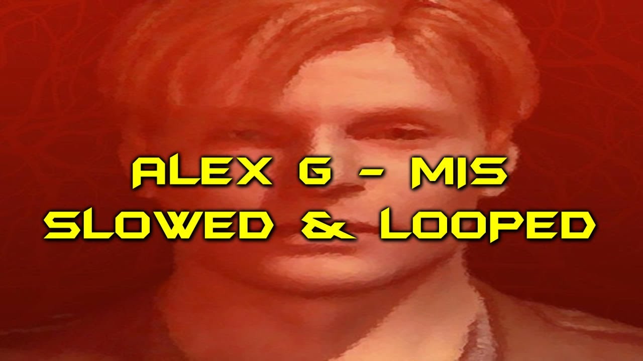 Alex G - Mis [Slowed + Best Part Looped] (1 Hour)
