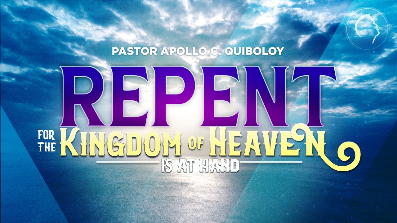 ACQ CLASSICS: Repent for the Kingdom of Heaven is at Hand • Pastor Apollo C  Quiboloy