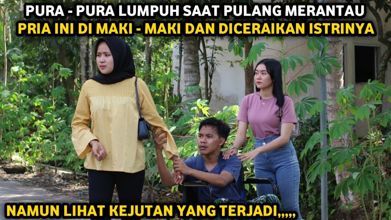 PURA PURA LUMPUH SAAT PULANG MERANTAU UNTUK MENGUJI KESETIAAN SANG ISTRI TAPI MALAH DICERAIKAN !!