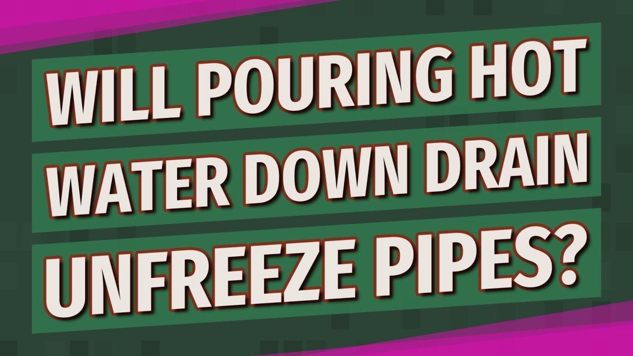 Will pouring hot water down drain unfreeze pipes?