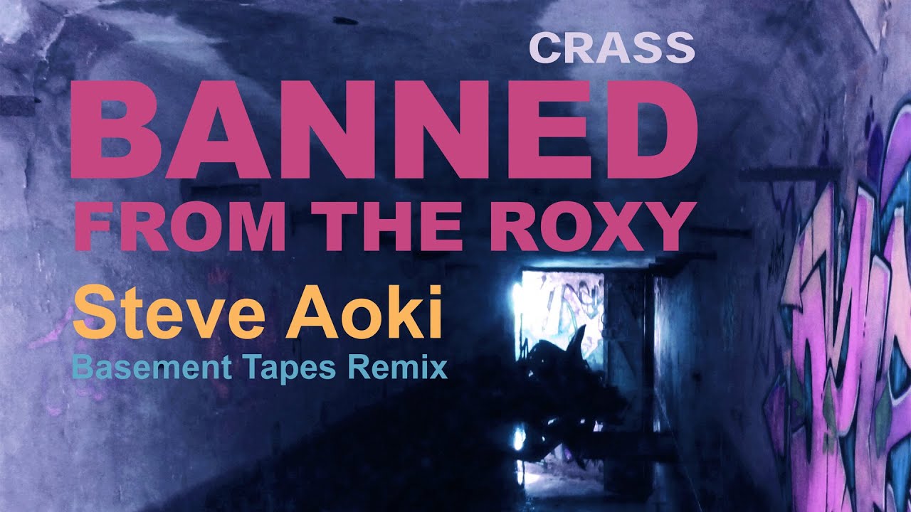 Crass - Banned From The Roxy (Steve Aoki’s Basement Tapes Remix)