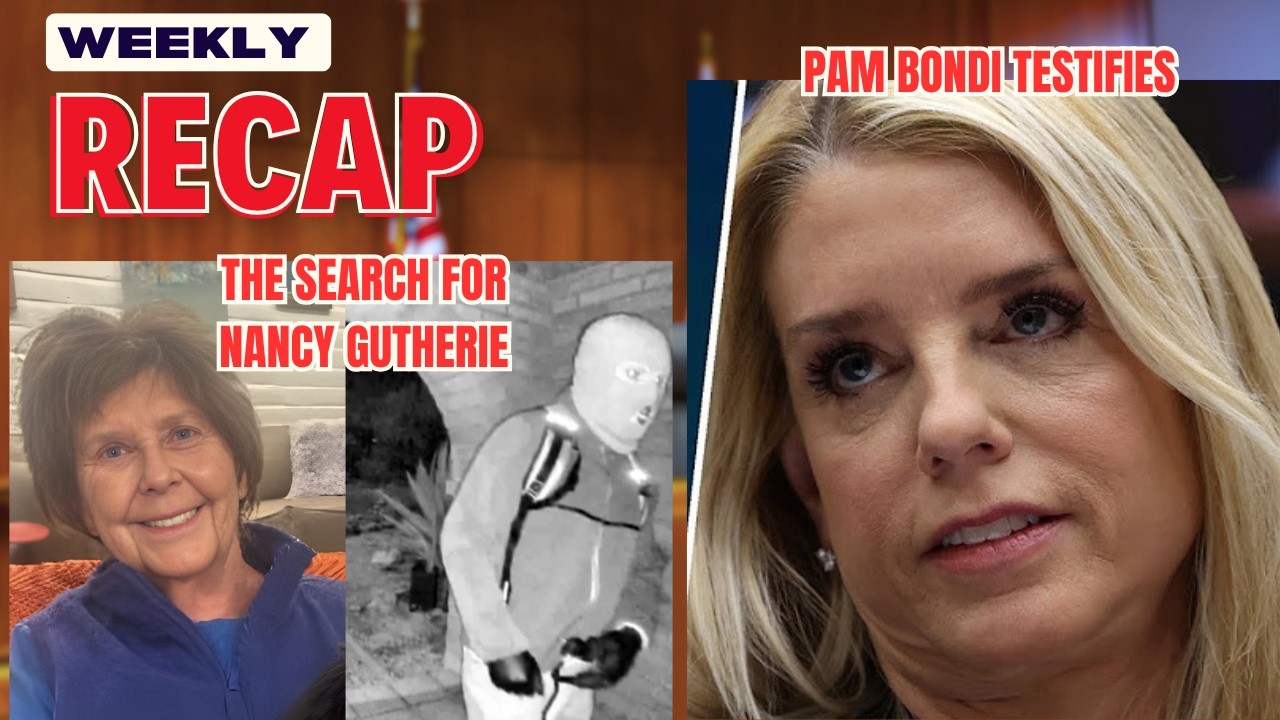 Weekly Recap- Nancy Guthrie and Pam Bondi
