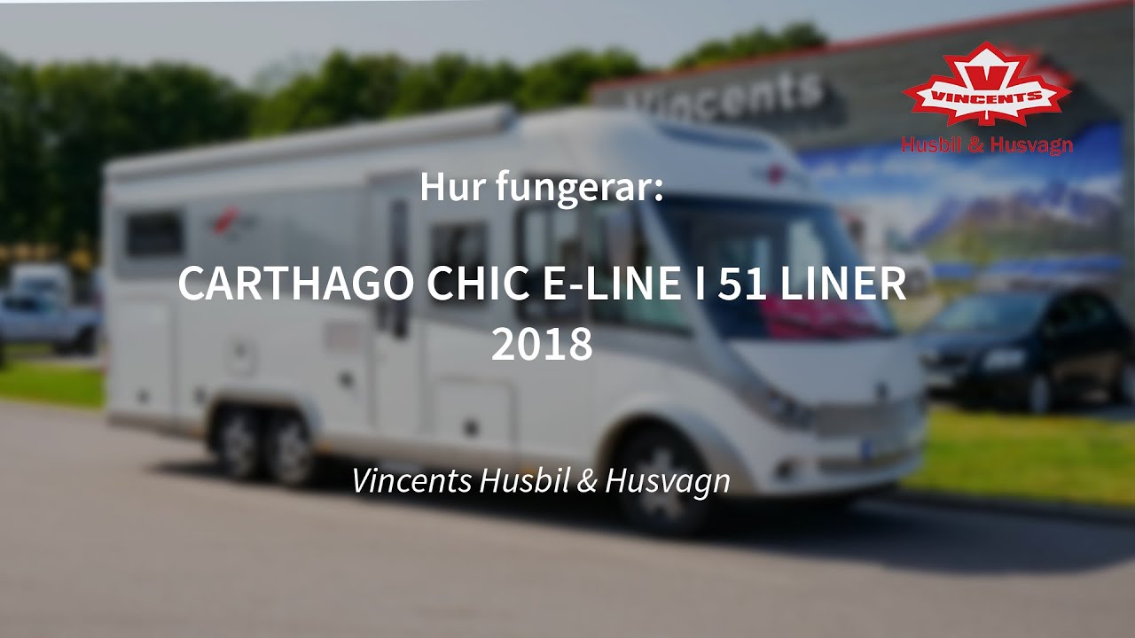 Hur fungerar CARTHAGO CHIC E-LINE I 51 LINER årsmodell 2018 - Vincents Husbil & Husvagn