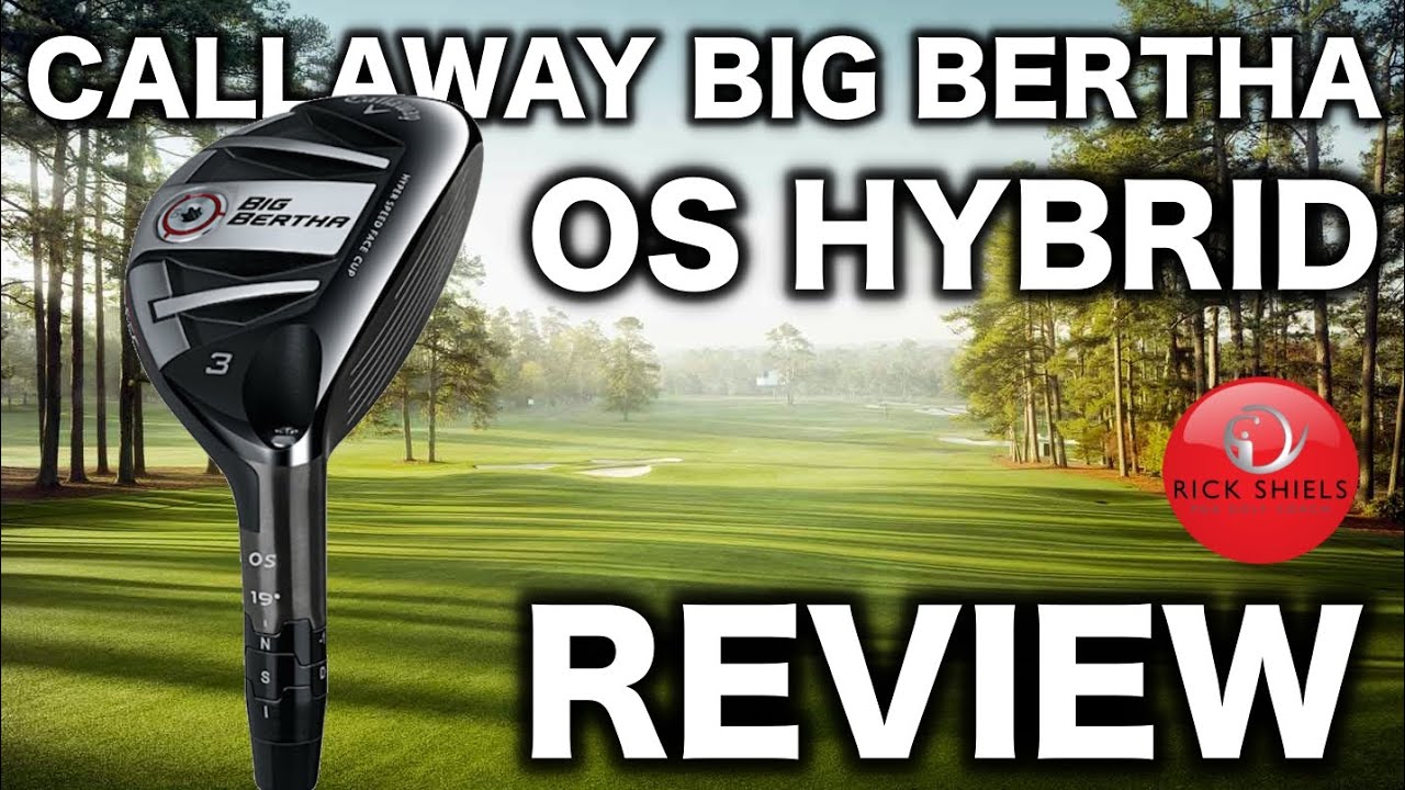 CALLAWAY BIG BERTHA OS HYBRID REVIEW