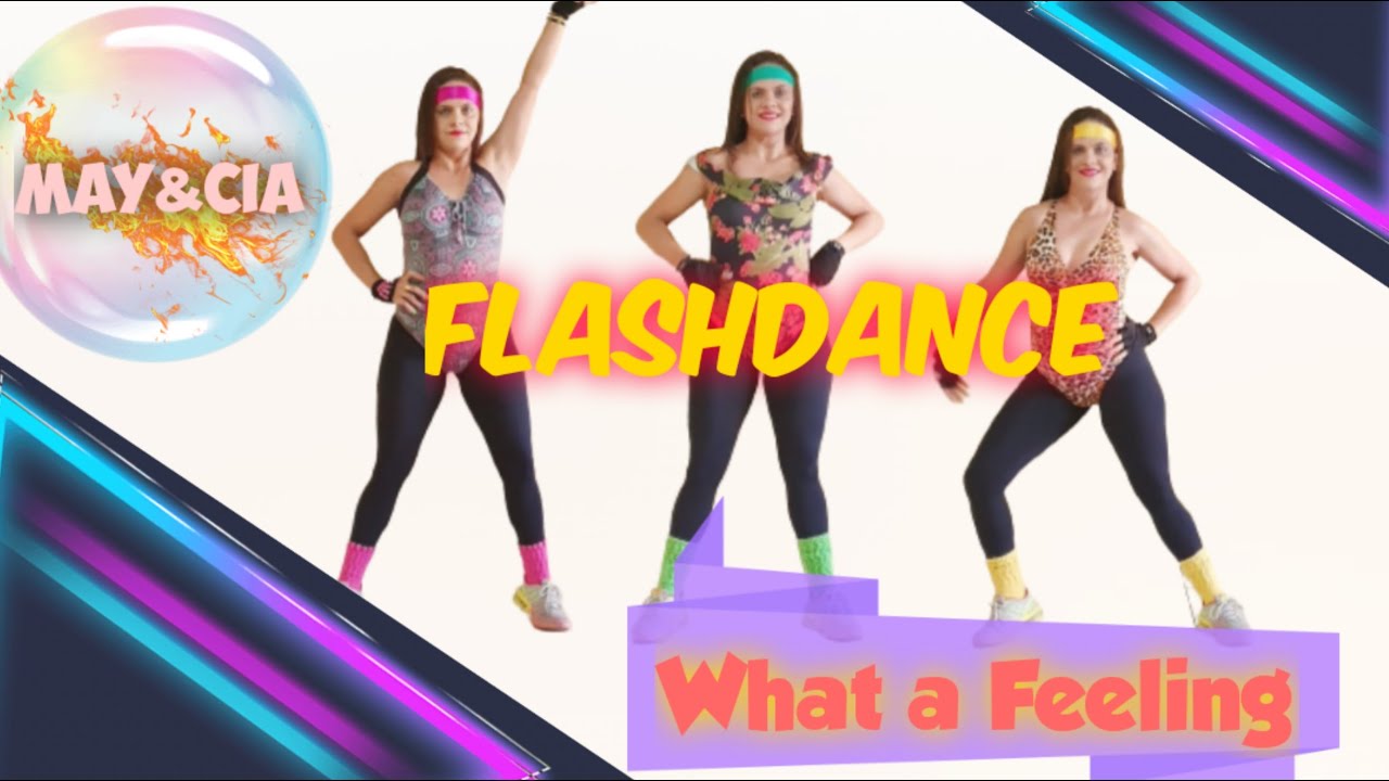 Nostalgia anos 80 - Flashdance What a Feeling – May&Cia Coreografia