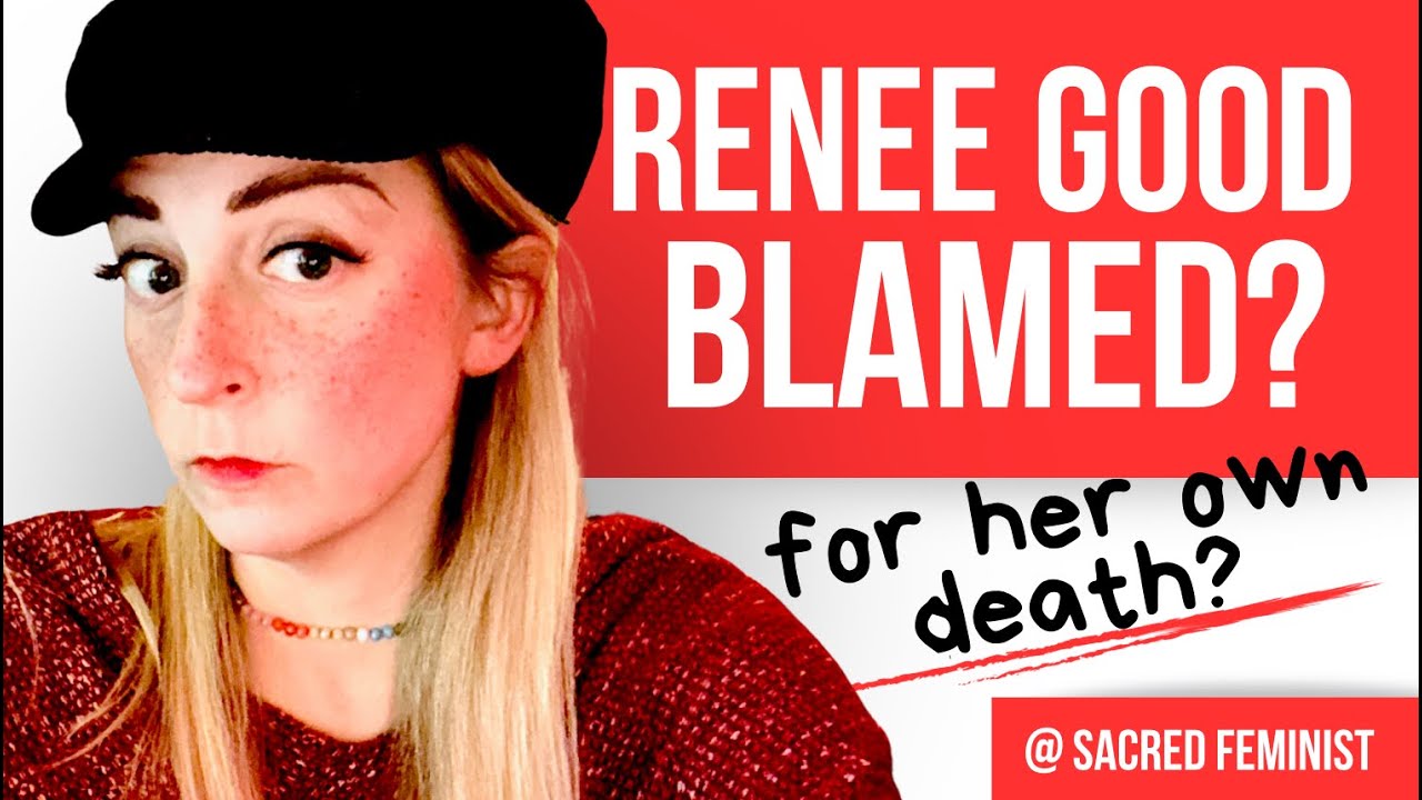 Renee Good, A Feminist Perspective - Renee Good Blamed for her Own Death? Sacred Feminist Explains