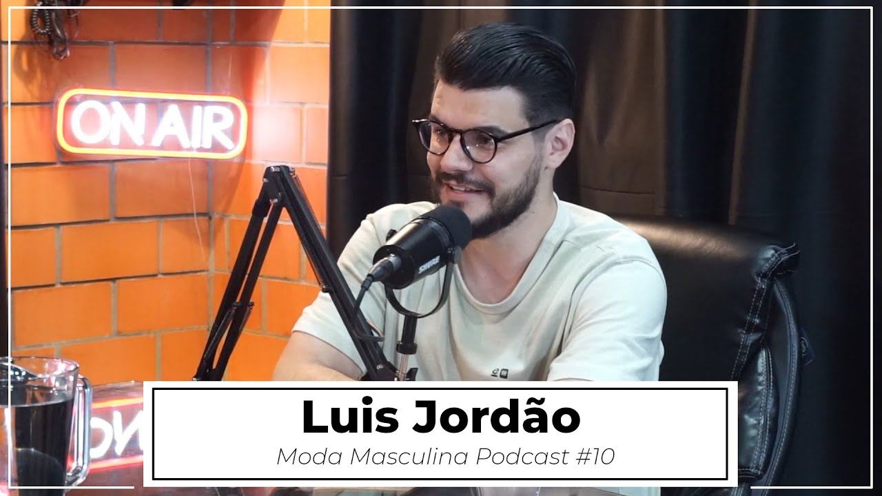 Luis Jordão | Moda Masculina Podcast #10