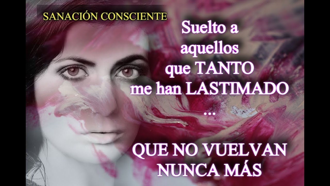 "Y SOLTARÁS TODO AQUELLO QUE TE LASTIMÓ. Y QUE NO VUELVA MÁS".SANACIÓN. 