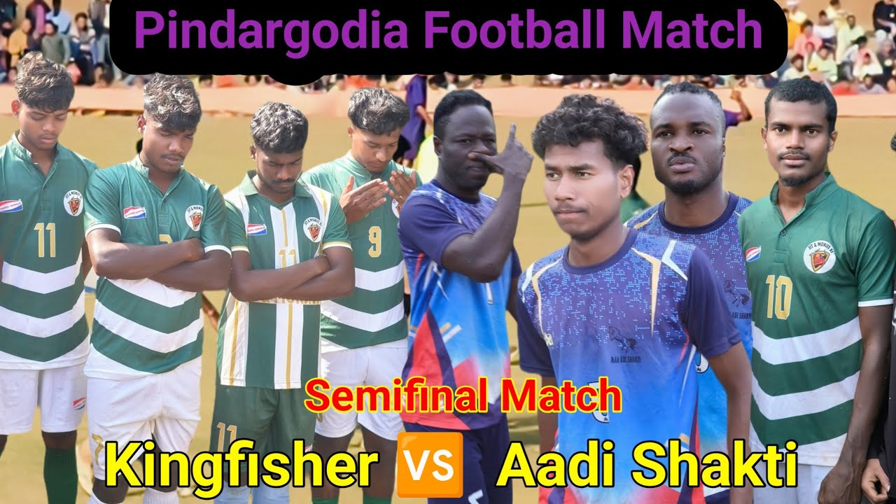 Semifinal Match Pindargodia Football Field 2025 Kingfisher Potka 🆚 Aadi Shakti 