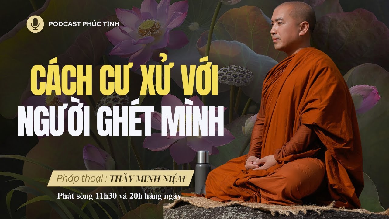 Cách Cư Xử Với Người Ghét Mình (Rất Thực Tế) | Thầy Minh Niệm | Phúc Tịnh