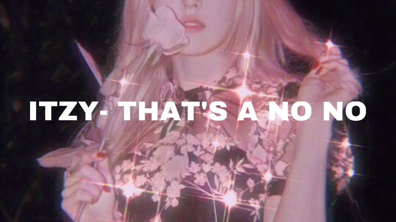 ITZY- THAT’S A NO NO (𝓢𝓵𝓸𝔀𝓮𝓭 𝓭𝓸𝔀𝓷)