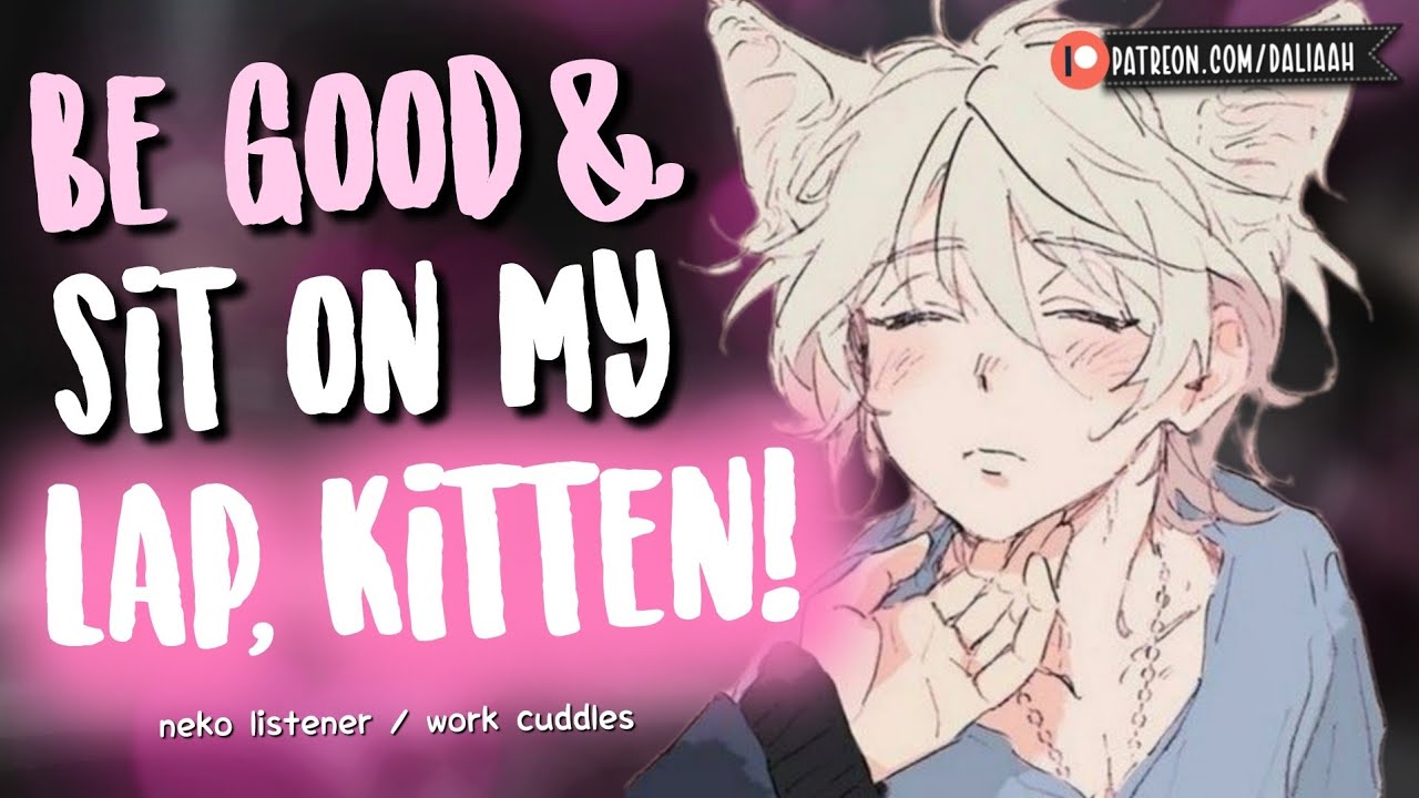 You belong on my lap, kitten [Neko Listener] [Possessive] [Pet] [Gentle FDom] [F4A Audio Roleplay]