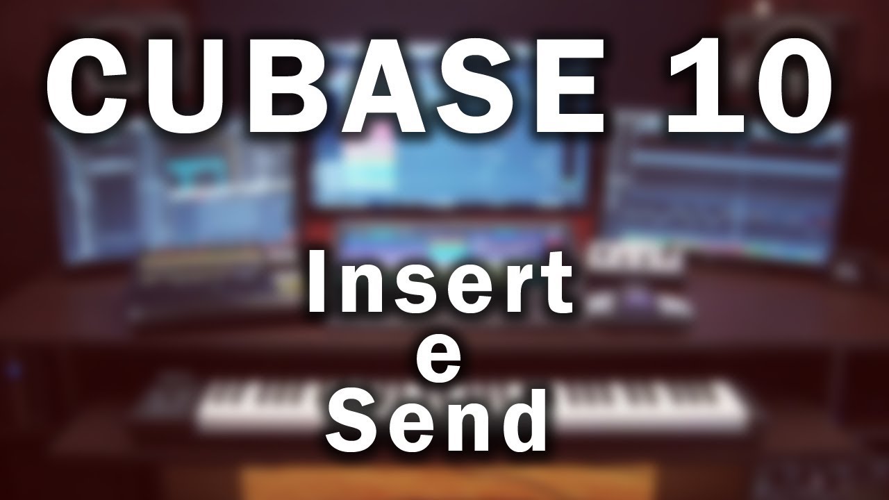 Cubase 10 - Utilizzare gli effetti in Insert o con i Send