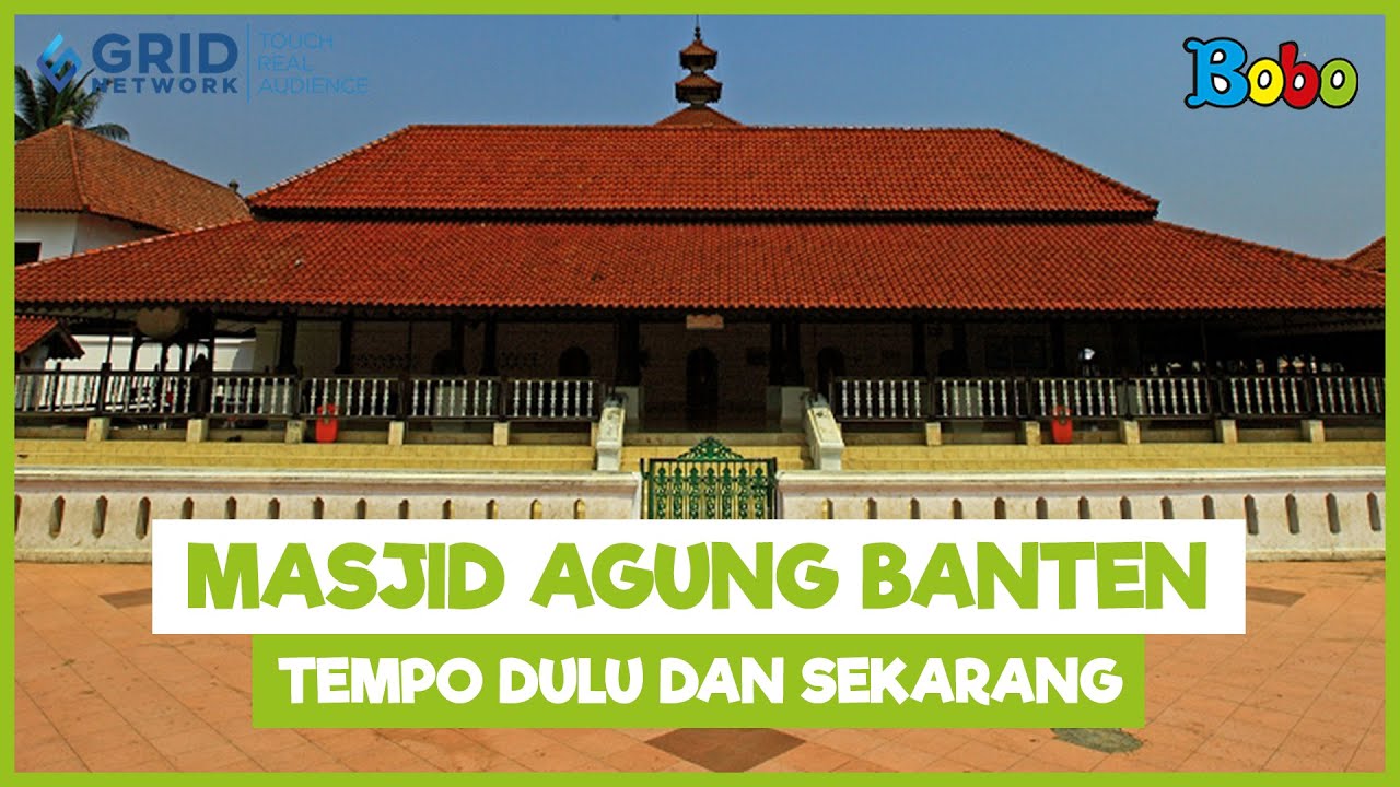 Fakta Menarik - Masjid Agung Banten, Tempo Dulu dan Sekarang