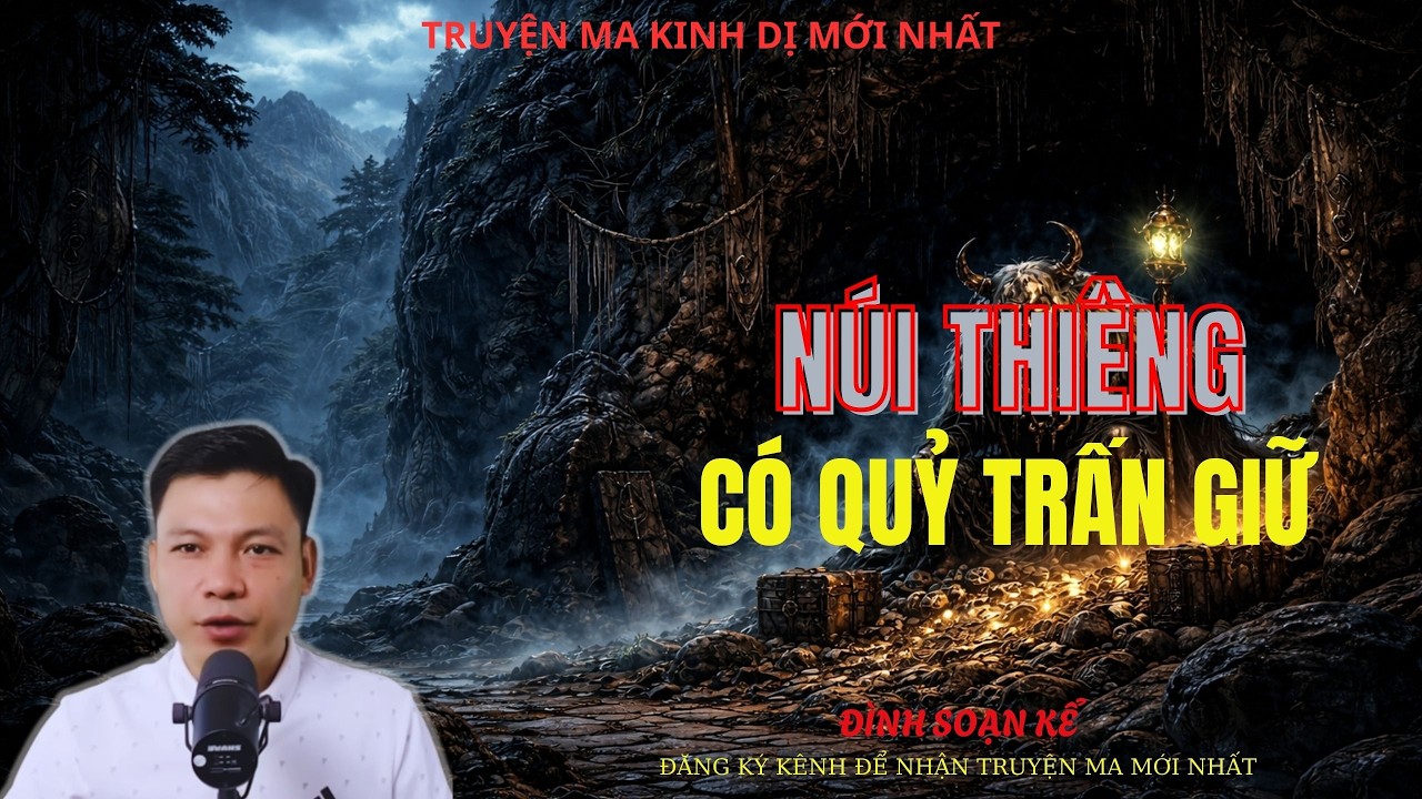 TRUYỆN MA ĐÌNH SOẠN : NÚI THIÊNG CÓ QUỶ TRẤN GIỮ | MC: ĐÌNH SOẠN MỚI NHẤT