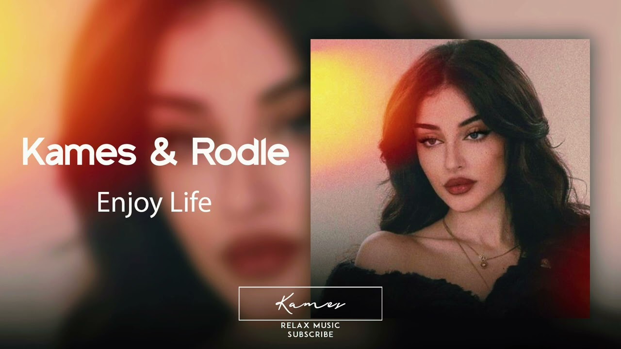 Kames ft Rodle - Enjoy Life