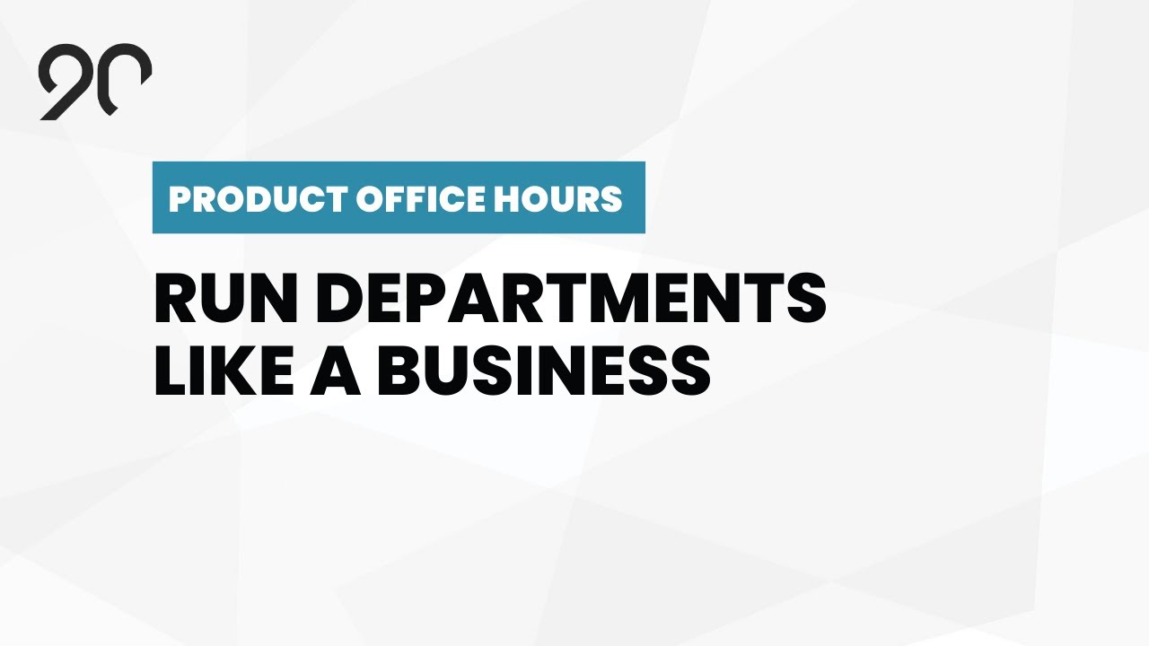 Run Your Department like a Business - Ninety Product Office Hours - December, 2021