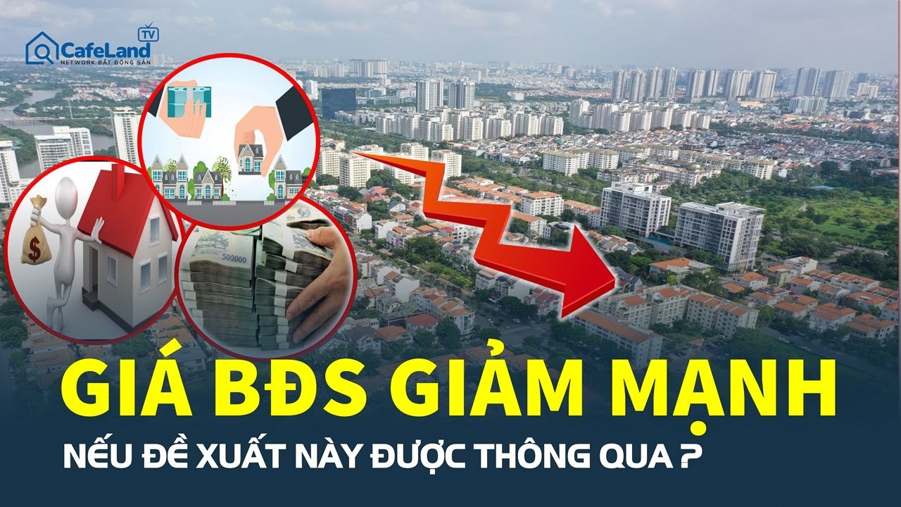 Chỉ cần đề xuất này được THÔNG QUA, giá bất động sản 2026 có thể GIẢM MẠNH? | CafeLand