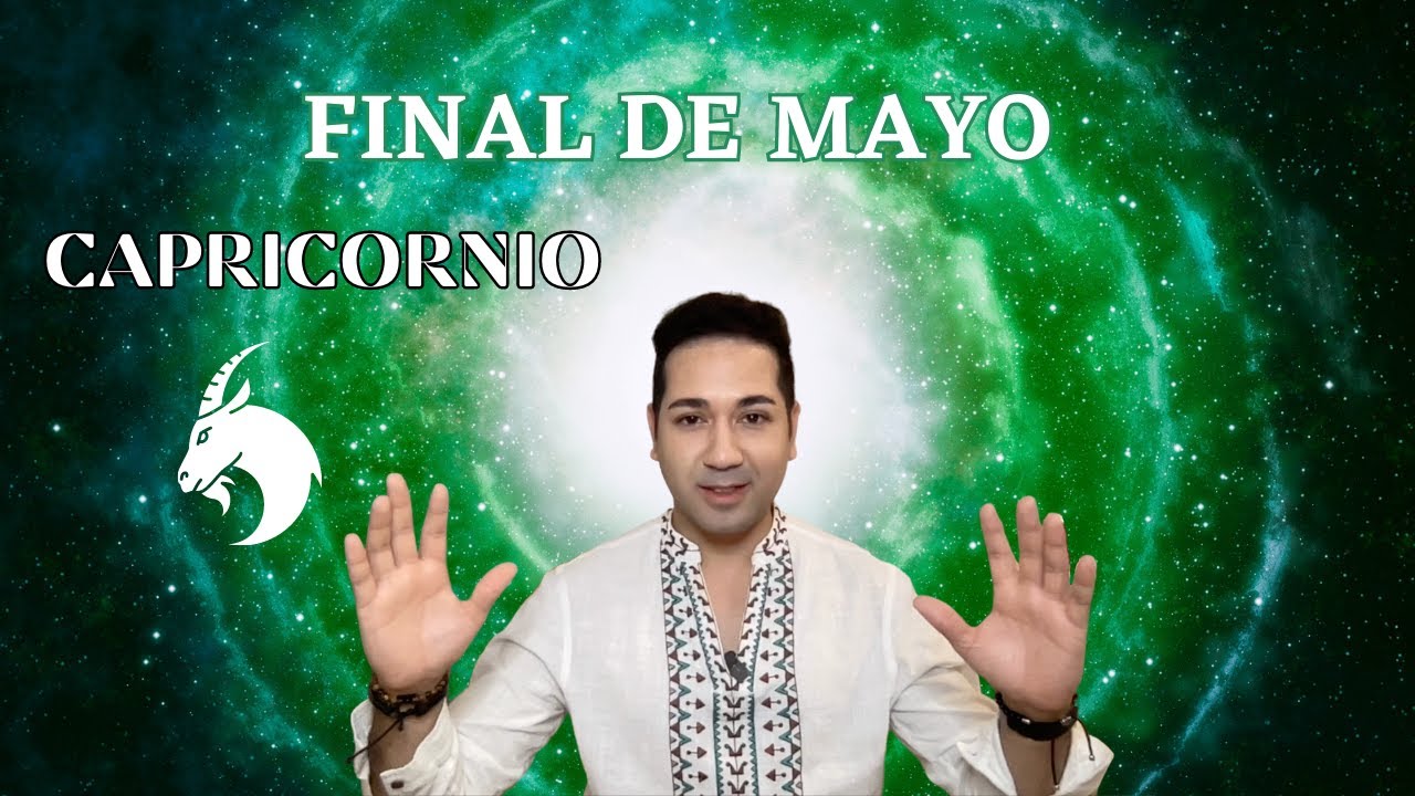 CAPRICORNIO FINAL DE MAYO