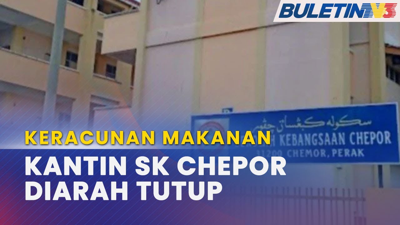 KERACUNAN MAKANAN | Kantin SK Chepor Diarah Tutup 14 Hari