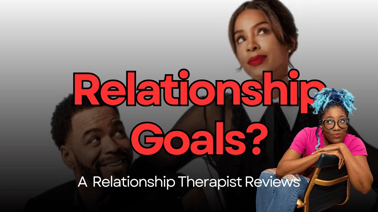 Relationship Goals? A Relationship Therapist Reacts