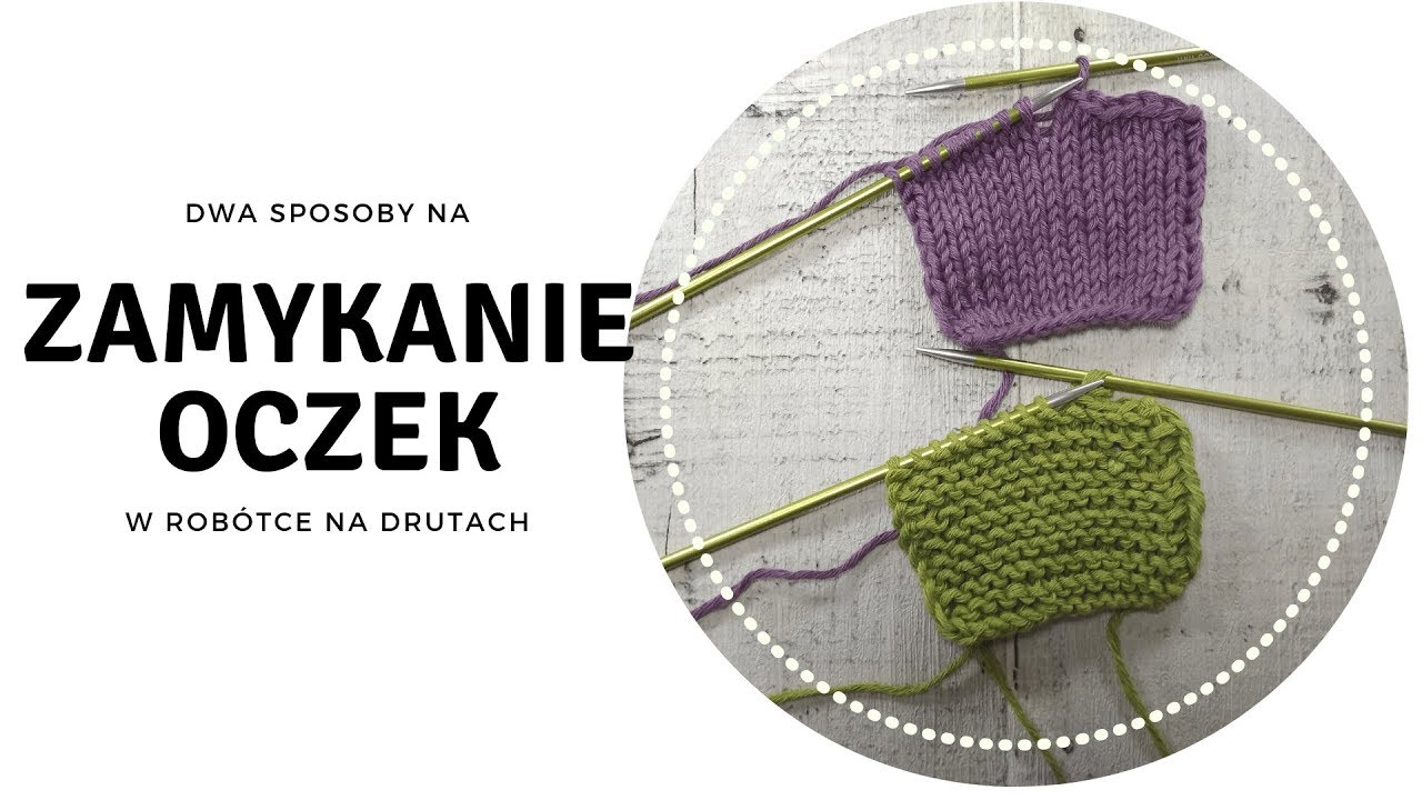 Jak zakończyć robótkę na drutach? Dwa sposoby na zamykanie oczek!