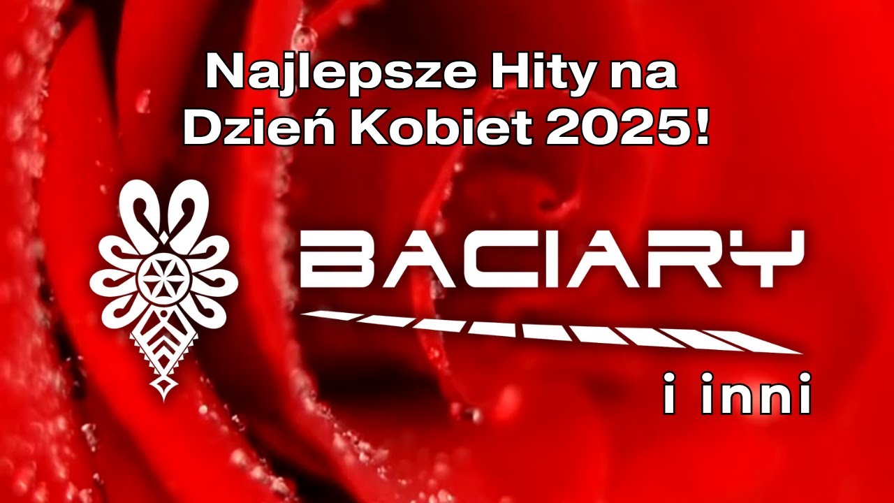 BACIARY I INNI - NAJLEPSZE HITY NA DZIEŃ KOBIET 2025