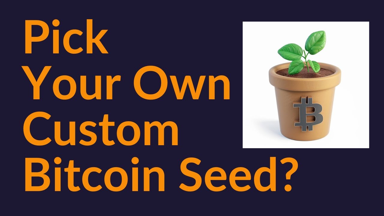 Pick Your Own Custom Bitcoin Seed?
