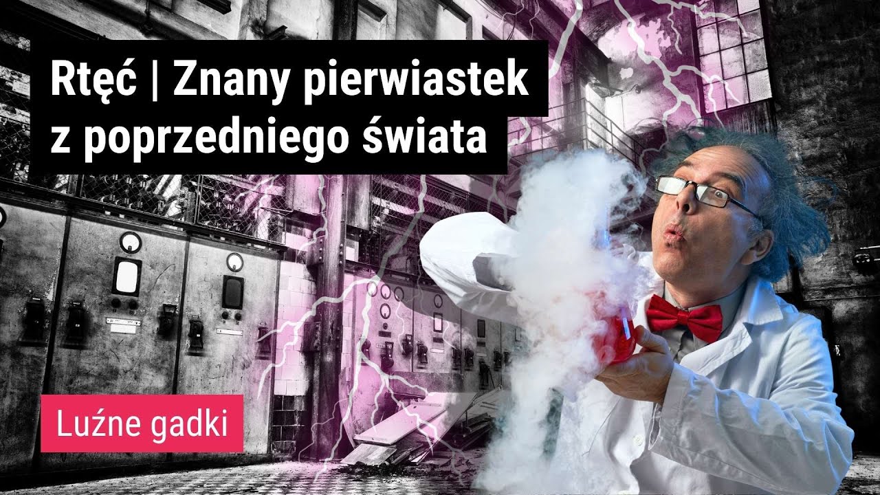 Rtęć | Znany pierwiastek z poprzedniego świata