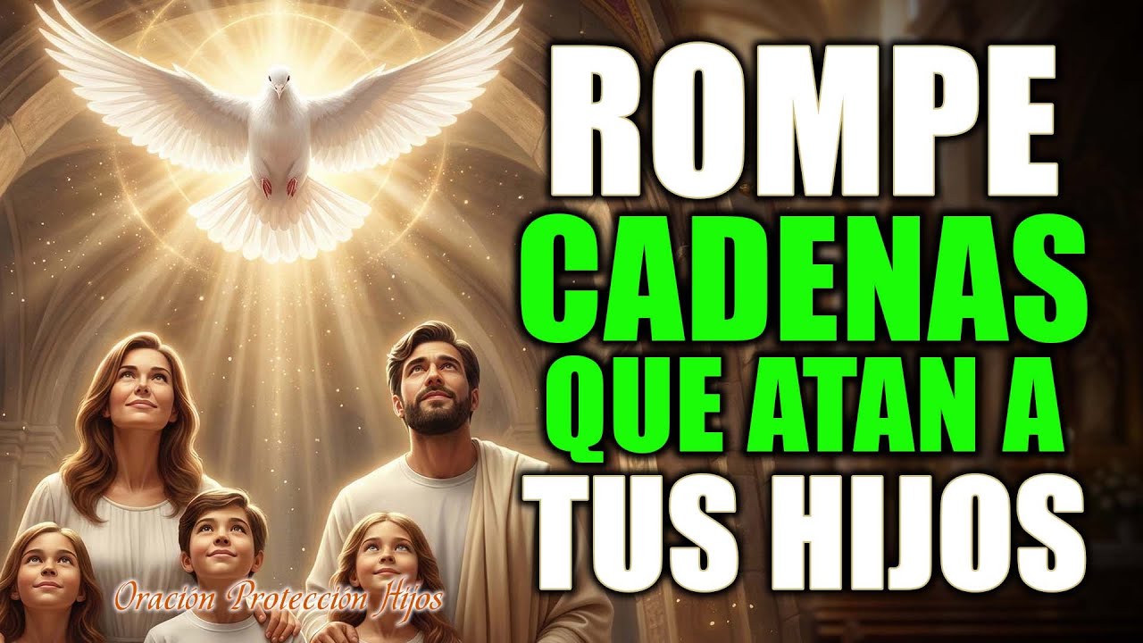 ORACIÓN PODEROSA para LIBERAR a tus HIJOS de ATADURAS