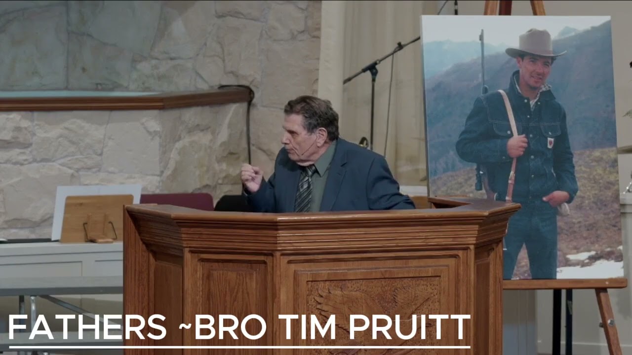 FATHERS ~BRO TIM PRUITT {CLOVERDALE BIBLEWAY}