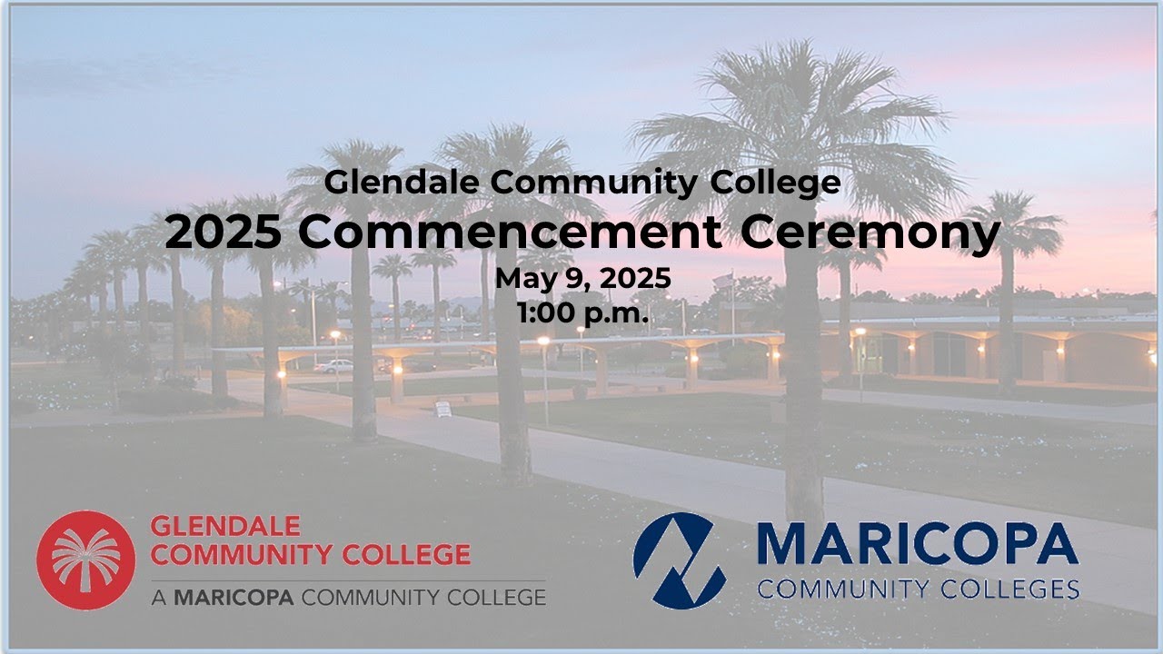 Glendale Community College 2025 Commencement Ceremony - Live Stream May 9 2025