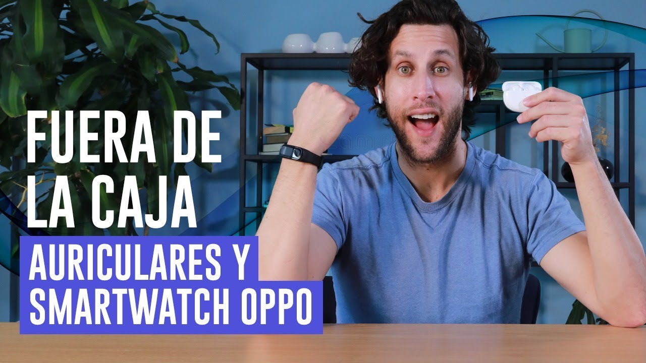 Auriculares y Smartwatch OPPO | Unboxing en español