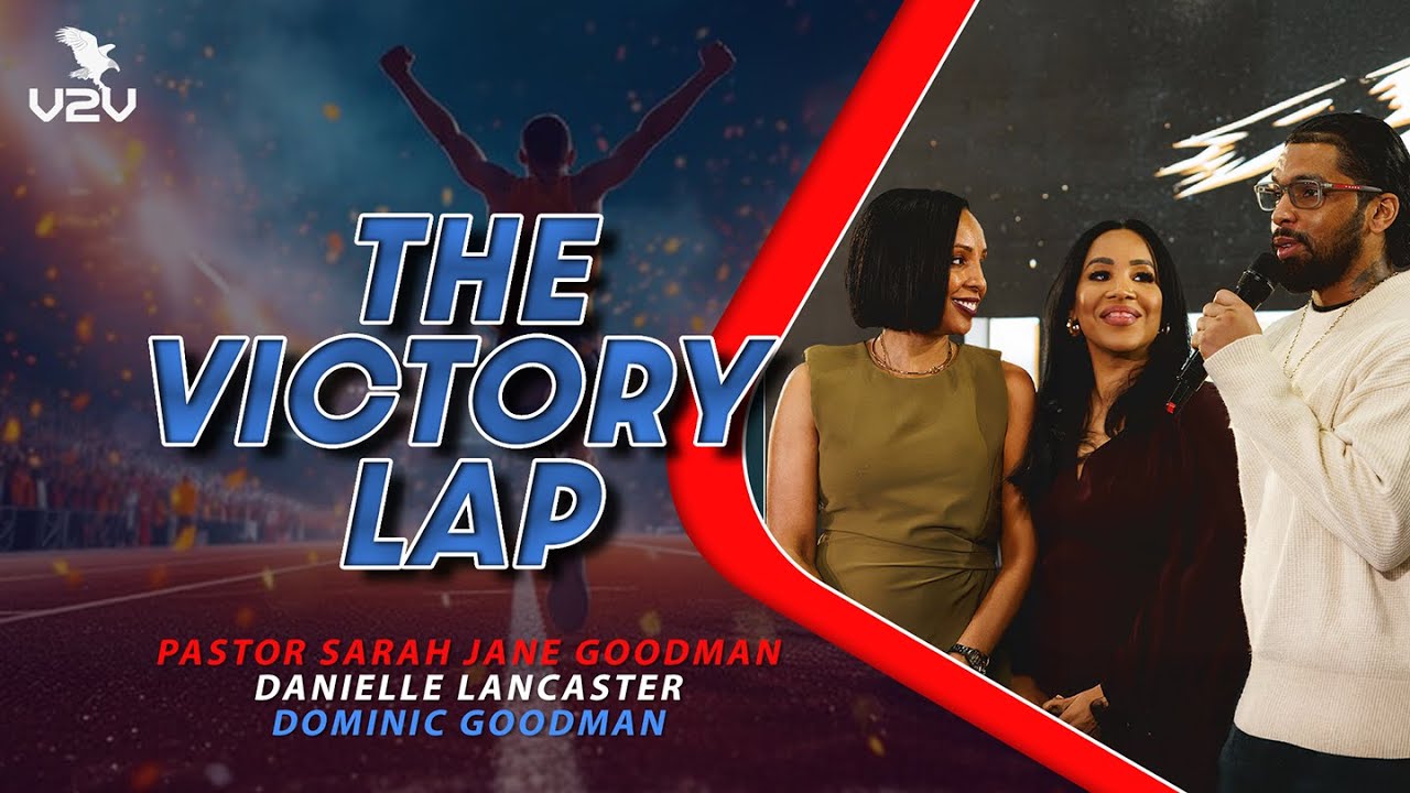 The Victory Lap - Pastor Sarah-Jane Goodman, Danielle Lancaster & Dominic Goodman
