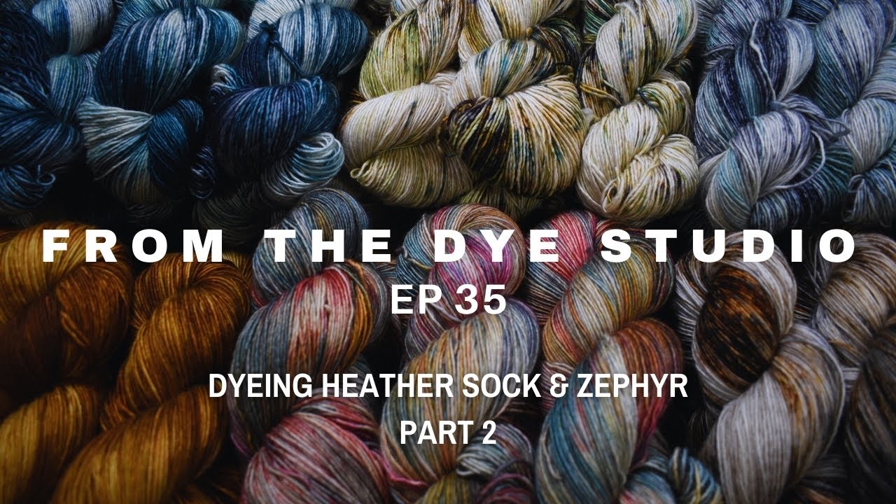 Hand Dyeing Gorgeous Luxury Yarn - Ep 35 Zephyr & Heather Sock Part 2