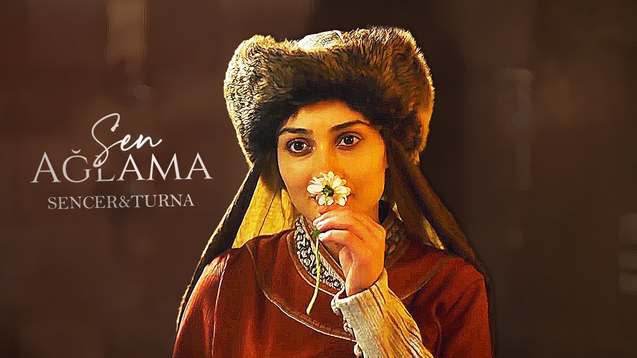 Sencer & Turna | Sen Ağlama
