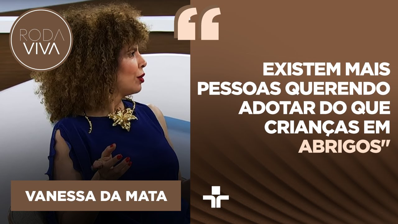 “Tem que mudar tudo”: Vanessa da Mata critica sistema de adoção brasileiro
