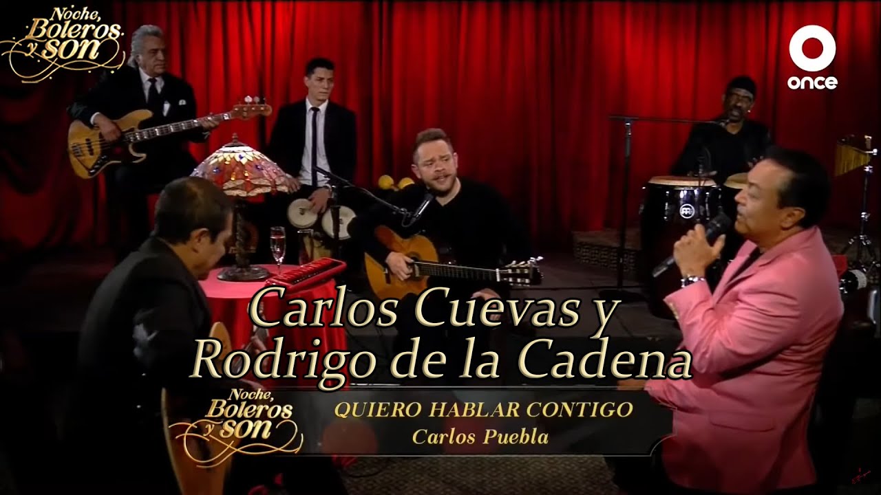 Quiero Hablar Contigo - Carlos Cuevas y Rodrigo de la Cadena - Noche, Boleros y Son