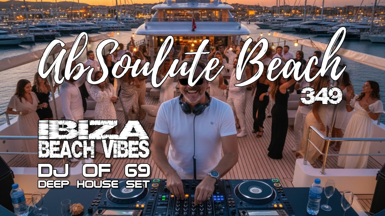 Ibiza Deep House Mix 2026 | Live DJ Set & Balearic Sunset Vibes – AbSoulute Beach 349 by DJ of 69