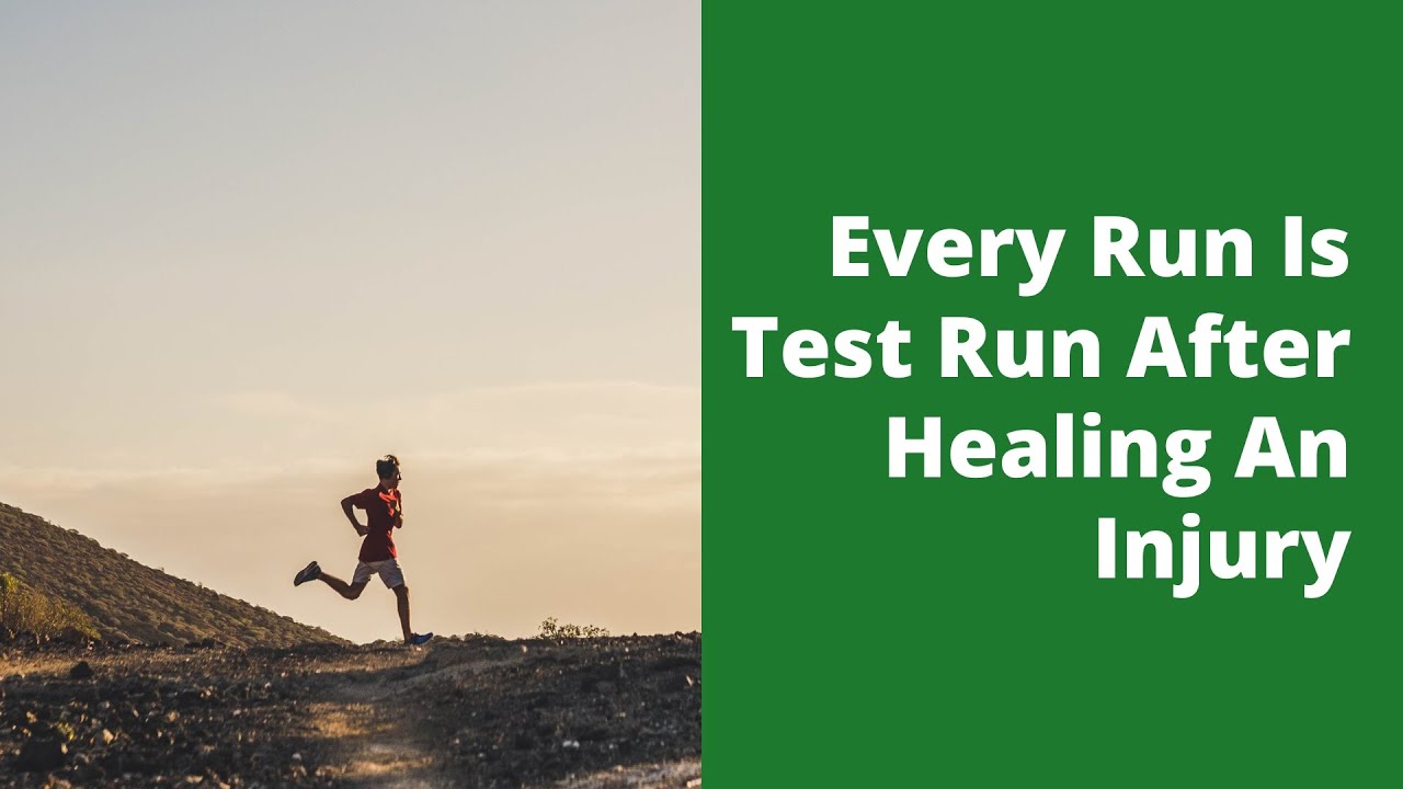 Every Run Is Test Run After Healing An Injury
