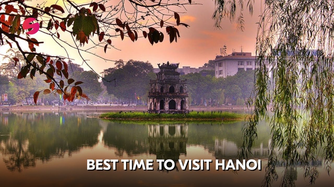 When Is the Best Time to Travel to Hanoi? | Weather & Culture
